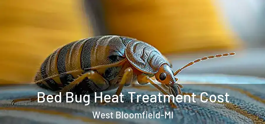  Bed Bug Heat Treatment Cost West Bloomfield-MI
