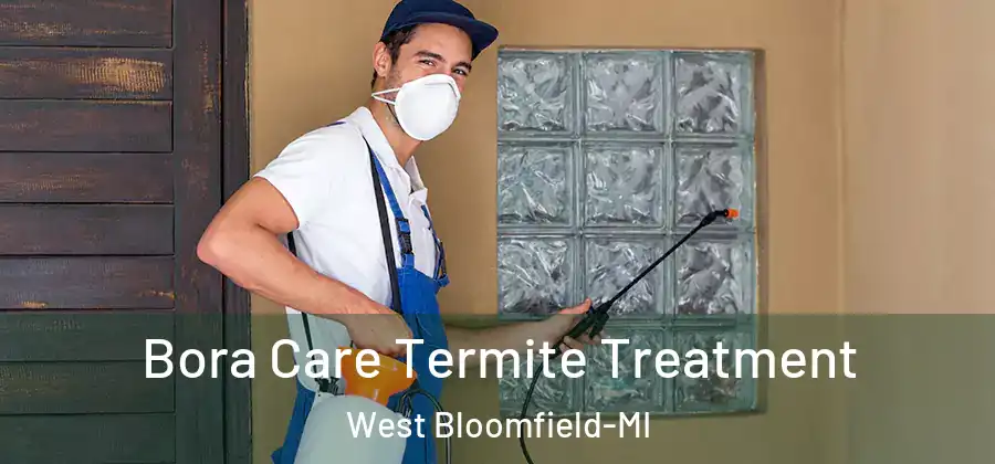 Bora Care Termite Treatment West Bloomfield-MI