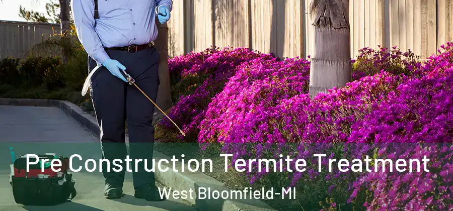 Pre Construction Termite Treatment West Bloomfield-MI
